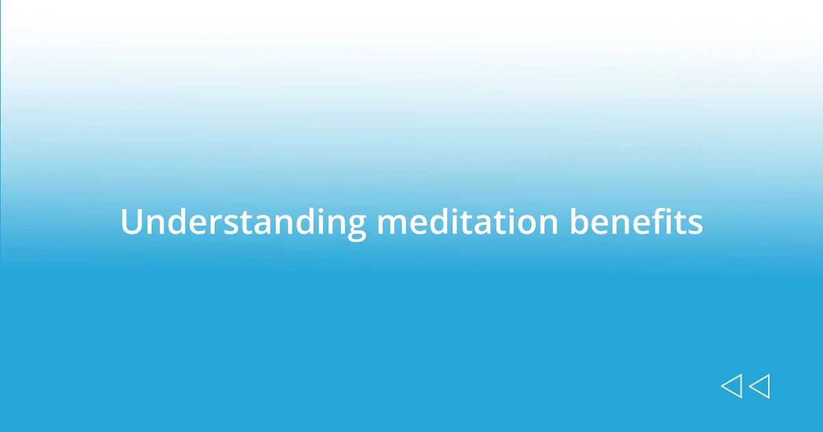 Understanding meditation benefits