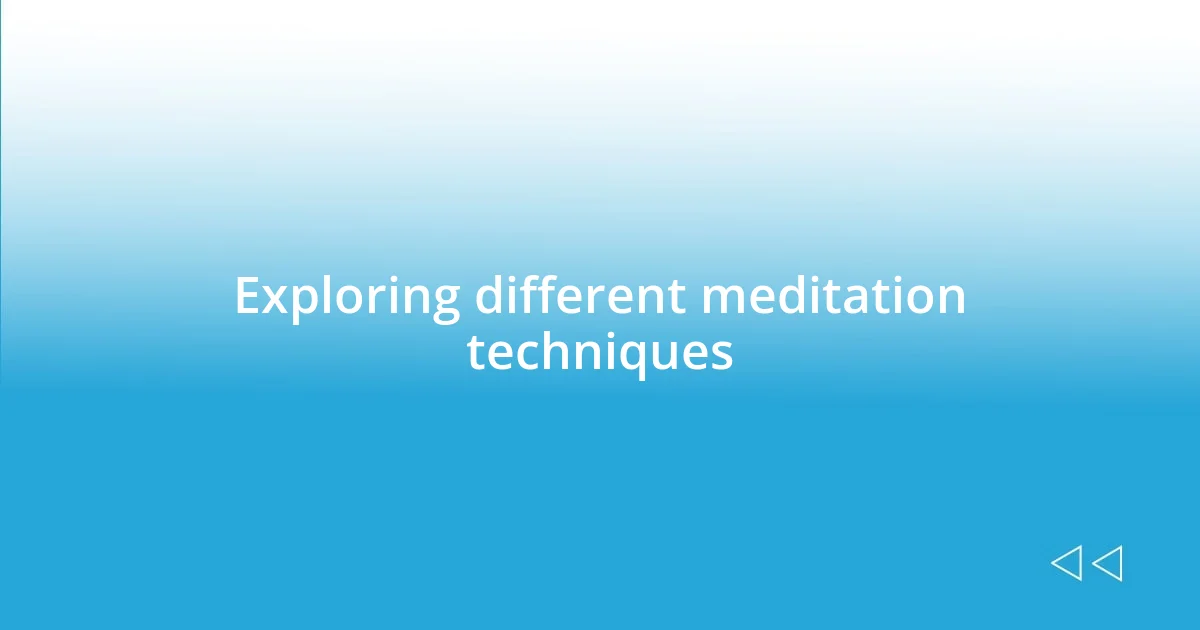 Exploring different meditation techniques