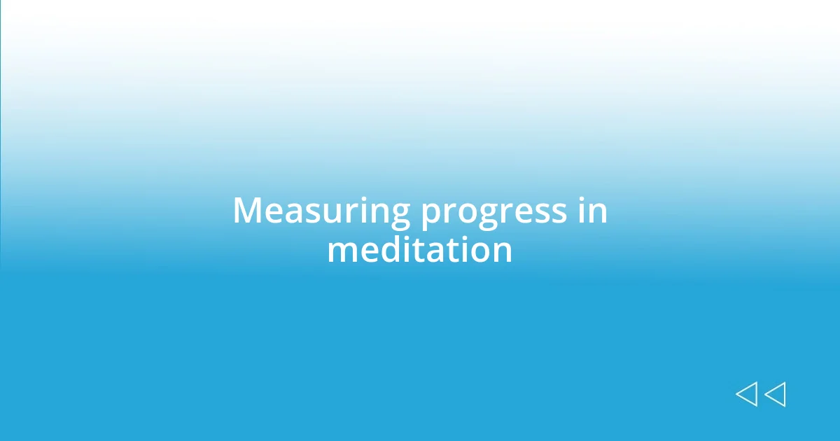 Measuring progress in meditation