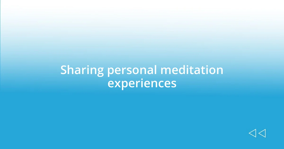 Sharing personal meditation experiences