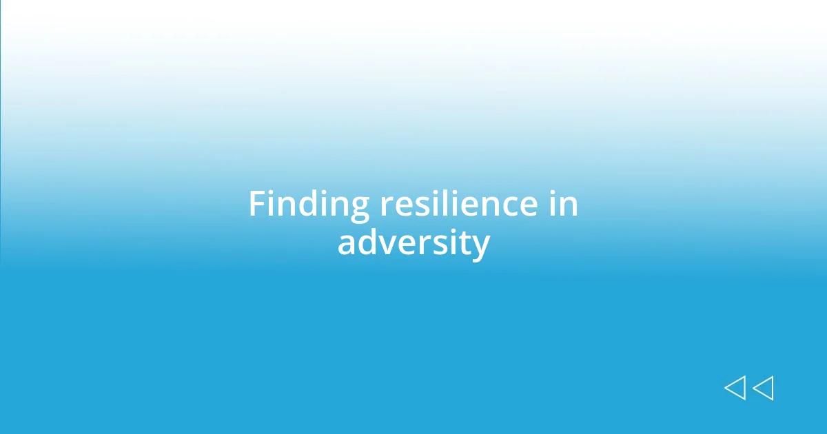 Finding resilience in adversity