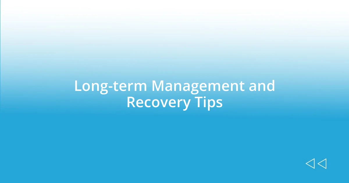 Long-term Management and Recovery Tips