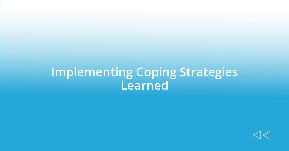 Implementing Coping Strategies Learned