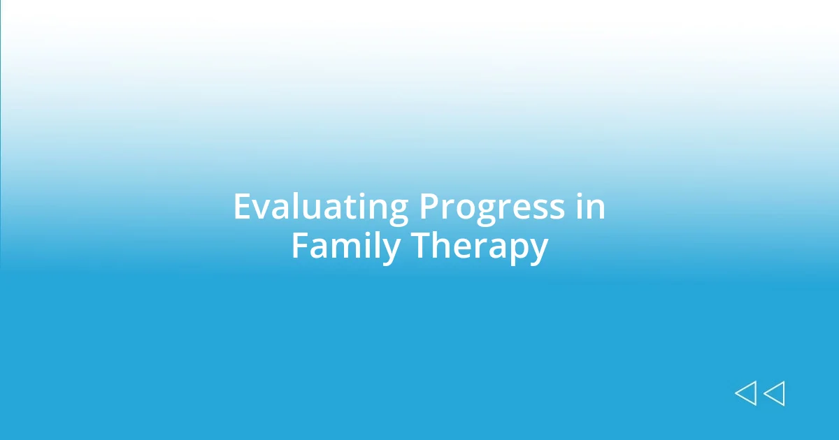 Evaluating Progress in Family Therapy