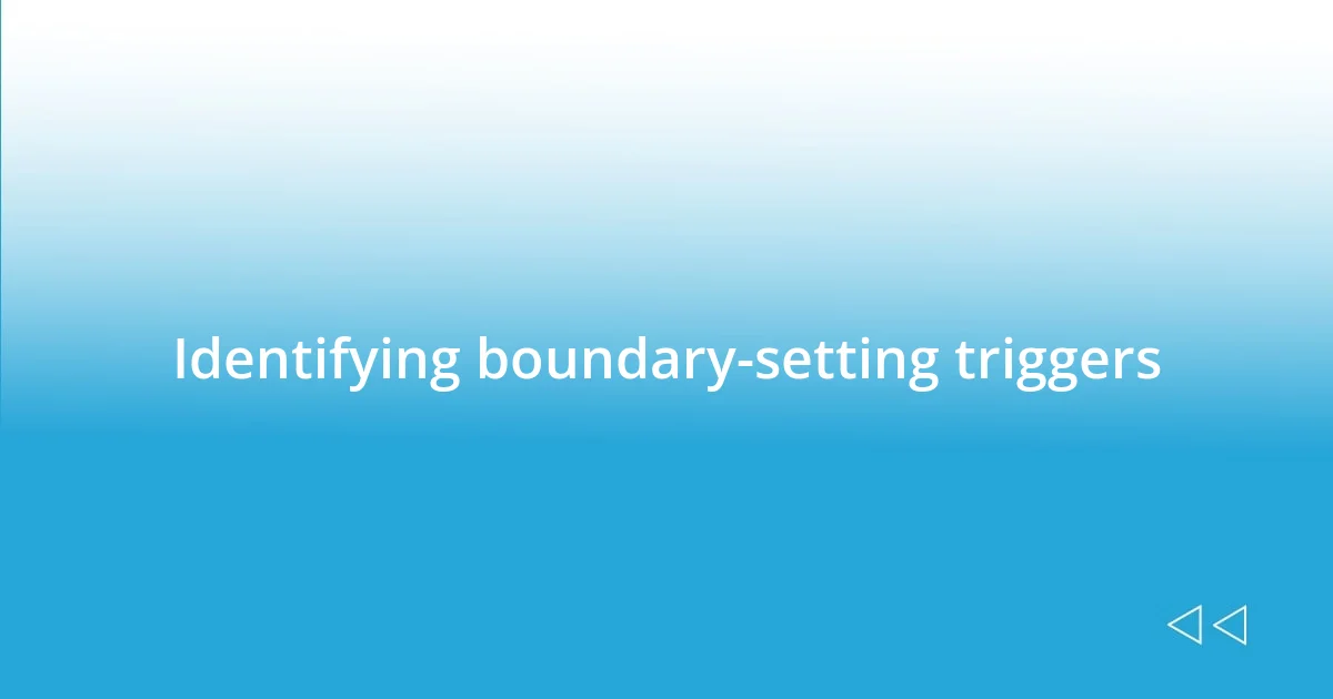 Identifying boundary-setting triggers