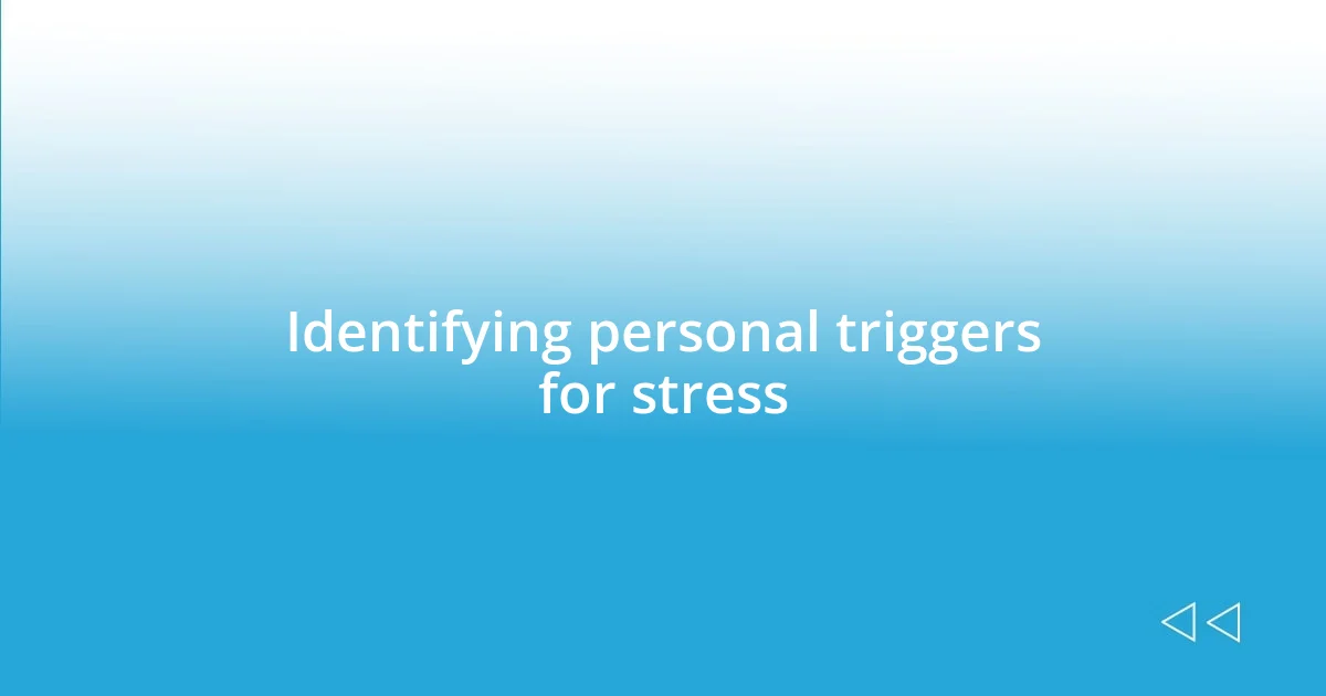 Identifying personal triggers for stress