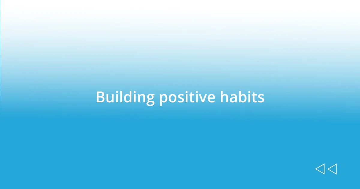 Building positive habits