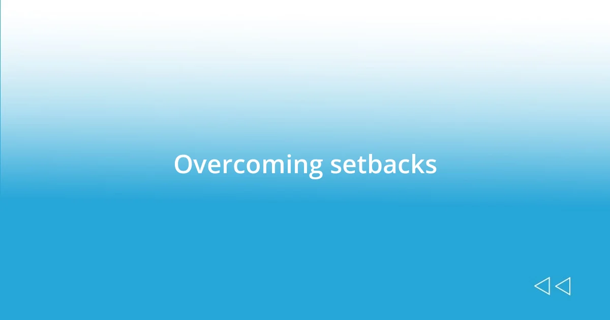 Overcoming setbacks