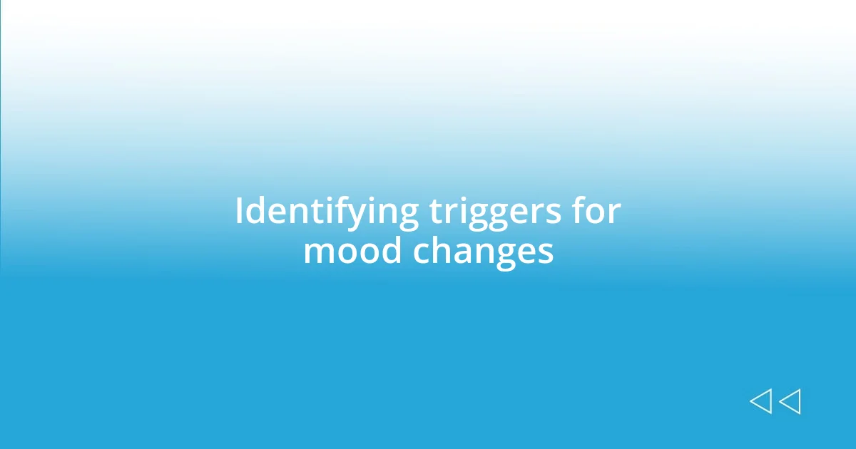 Identifying triggers for mood changes