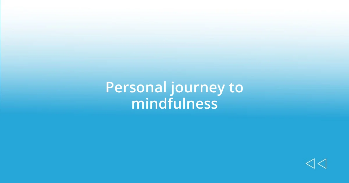 Personal journey to mindfulness