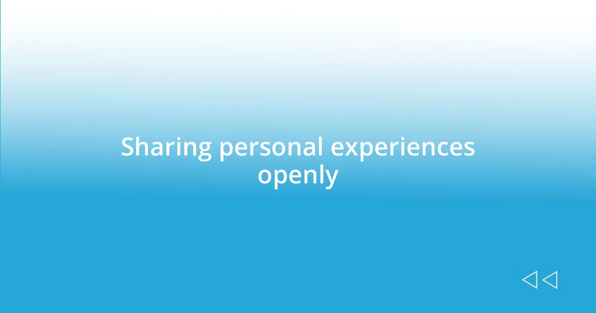 Sharing personal experiences openly