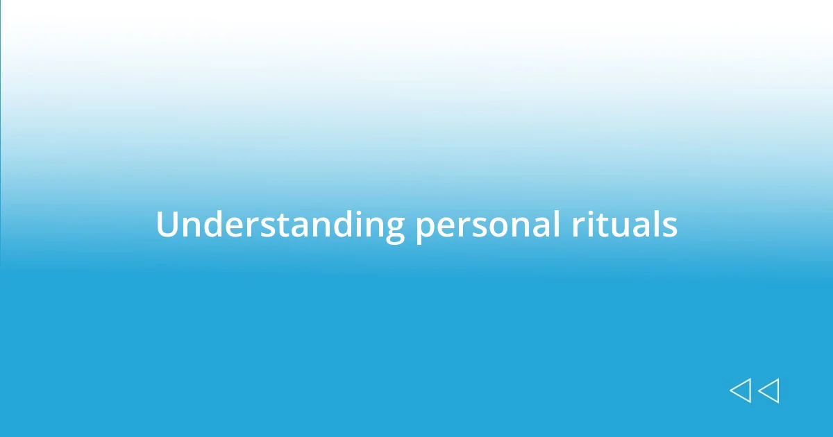 Understanding personal rituals