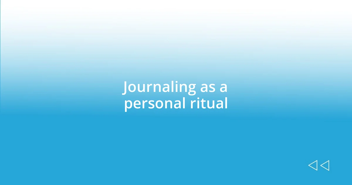 Journaling as a personal ritual