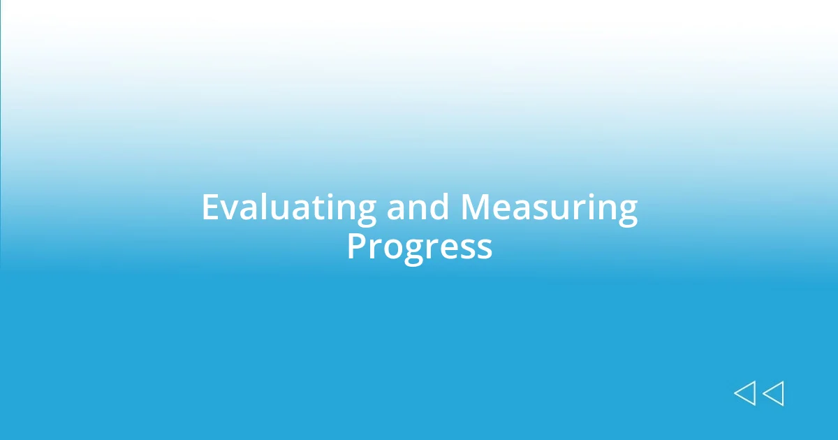 Evaluating and Measuring Progress