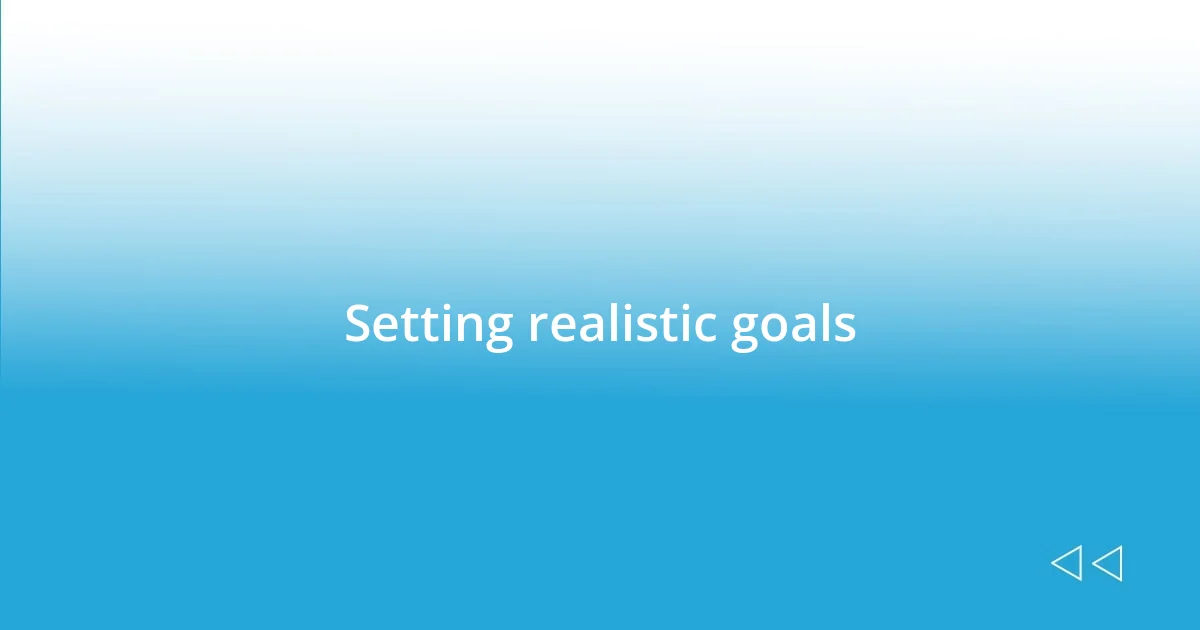 Setting realistic goals