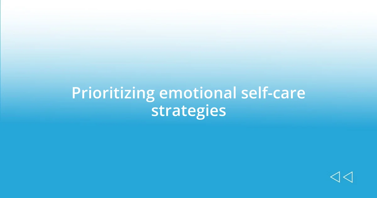 Prioritizing emotional self-care strategies